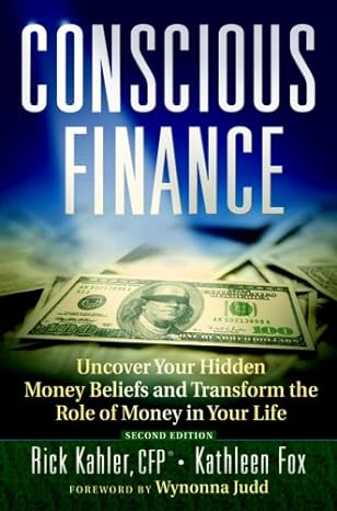 conscious finance uncover your hidden money beliefs and transform the role of money in your life 2nd edition