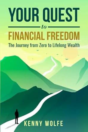 Your Quest To Financial Freedom The Journey From Zero To Lifelong Wealth