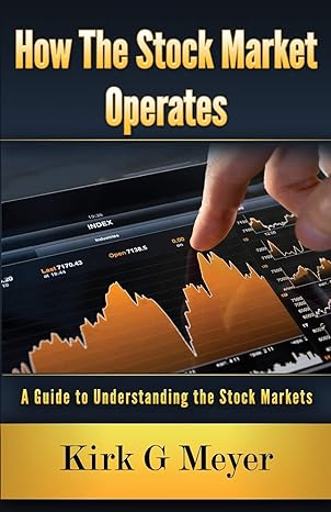 how the stock market operates a guide to understanding the stock markets 1st edition kirk g. meyer