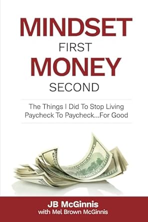 mindset first money second the things i did to stop living paycheck to paycheck for good 1st edition jb