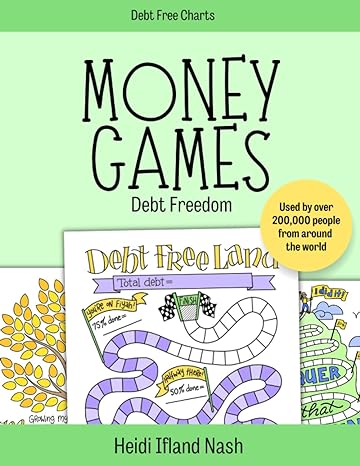 money games debt freedom the fun way to get out of debt and reach your money goals 1st edition heidi ifland