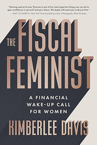 the fiscal feminist a financial wake up call for women 1st edition kimberlee davis 1637560001, 978-1637560006