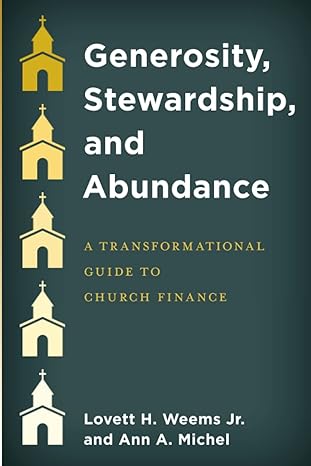 generosity stewardship and abundance a transformational guide to church finance 1st edition lovett h. weems