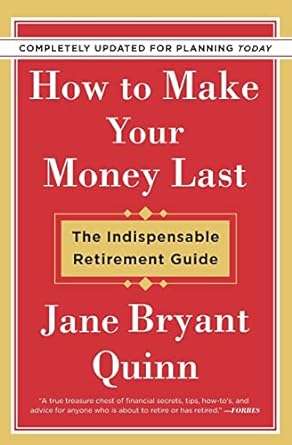 how to make your money last completely updated for planning today the indispensable retirement guide revised