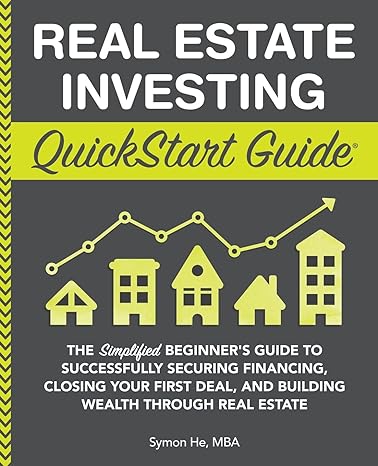 real estate investing quickstart guide the simplified beginner s guide to successfully securing financing