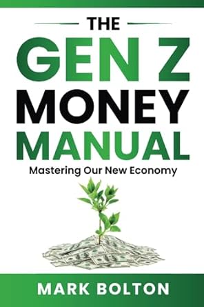 the gen z money manual mastering our new economy 1st edition mark bolton, lucas thomas 979-8852652409
