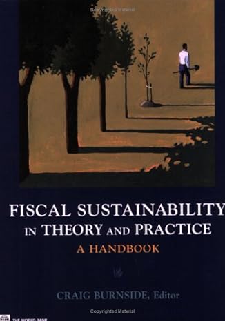 fiscal sustainability in theory and practice a handbook 1st edition craig burnside 082135874x, 978-0821358740