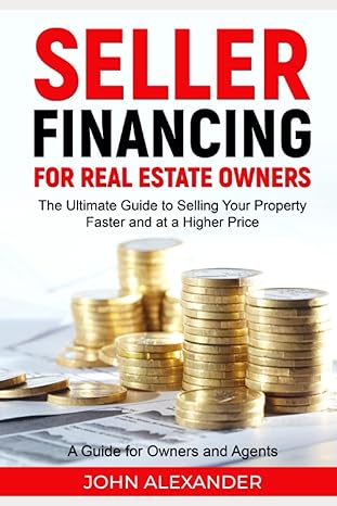seller financing for real estate owners the ultimate guide to selling your property faster and at a higher