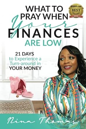 what to pray when your finance are low 21 days to experience a turn around in your money 1st edition nina