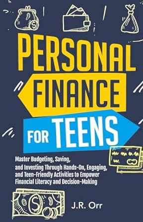 PERSONAL FINANCE FOR TEENS MASTER BUDGETING SAVING AND INVESTING THROUGH HANDS ON ENGAGING AND TEENFRIENDLY ACTIVITIES TO EMPOWER FINANCIAL LITERACY AND DECISION MAKING