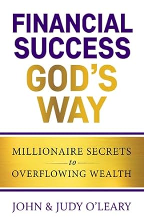 financial success god s way millionaire secrets to overflowing wealth 1st edition john & judy oleary, judy