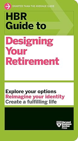 hbr guide to designing your retirement 1st edition harvard business review 1647824915, 978-1647824914