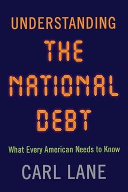 understanding the national debt what every american needs to know 1st edition carl lane 1594162662,