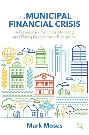 the municipal financial crisis a framework for understanding and fixing government budgeting 1st edition mark