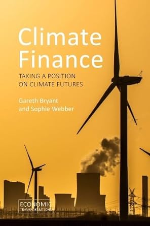 climate finance taking a position on climate futures 1st edition dr gareth bryant, dr sophie webber