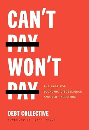 can t pay won t pay the case for economic disobedience and debt abolition 1st edition debt collective, astra