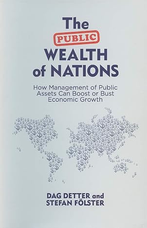 the public wealth of nations how management of public assets can boost or bust economic growth 1st edition