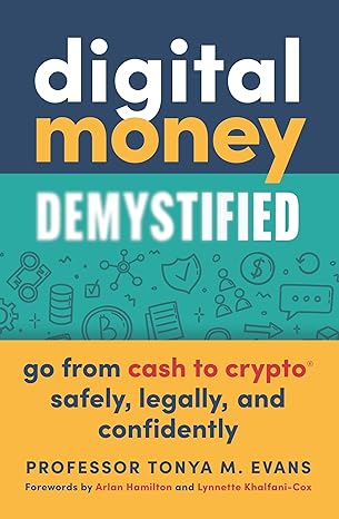 digital money demystified go from cash to crypto safely legally and confidently 1st edition tonya m. evans,