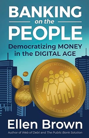 banking on the people democratizing money in the digital age 1st edition ellen brown 0998471917,