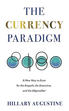 the currency paradigm a new way to exist for the empath the executive and the edgewalker 1st edition hillary