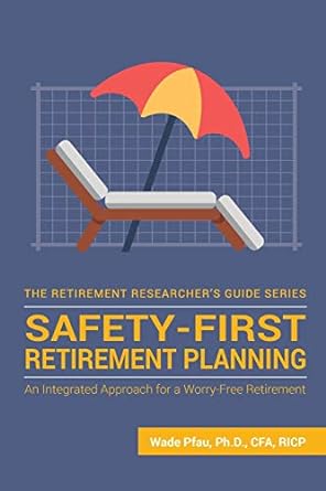 safety first retirement planning an integrated approach for a worry free retirement 1st edition wade donald