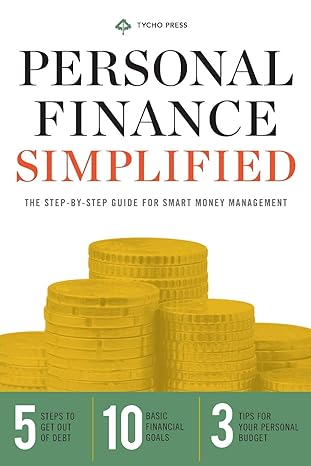 personal finance simplified the step by step guide for smart money management 1st edition tycho press