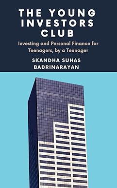 the young investors club investing and personal finance for teenagers by a teenager 1st edition skandha suhas