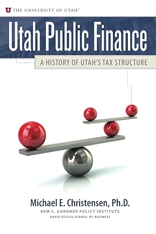 utah public finance a history of utah s tax structure 1st edition dr. michael e. christensen 979-8737423988