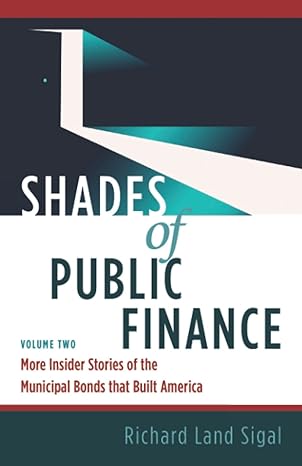 shades of public finance vol 2 more insider stories of the municipal bonds that built america 1st edition