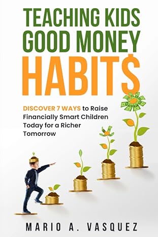teaching kids good money habits discover 7 ways to raise financially smart children today for a richer