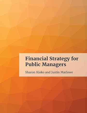 financial strategy for public managers 1st edition sharon kioko, justin marlowe 1927472598, 978-1927472590