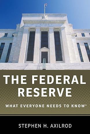 the federal reserve what everyone needs to know 1st edition stephen h. axilrod 0199934479, 978-0199934478