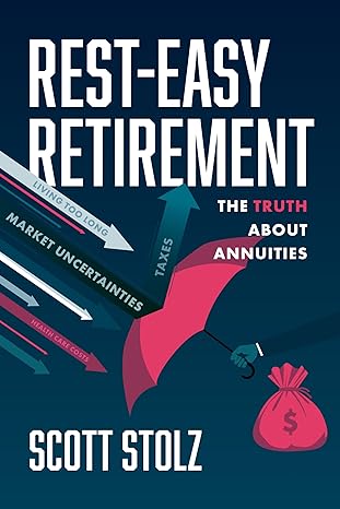 rest easy retirement the truth about annuities 1st edition scott stolz 164225763x, 978-1642257632
