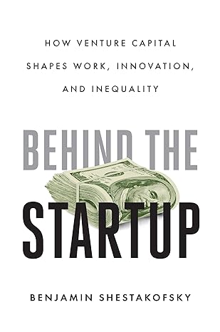 behind the startup how venture capital shapes work innovation and inequality 1st edition benjamin