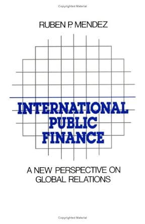 international public finance a new perspective on global relations 1st edition ruben p. mendez b007pmcl0i
