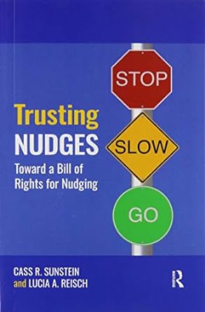 trusting nudges toward a bill of rights for nudging 1st edition cass r. sunstein, lucia a. reisch 0367460556,