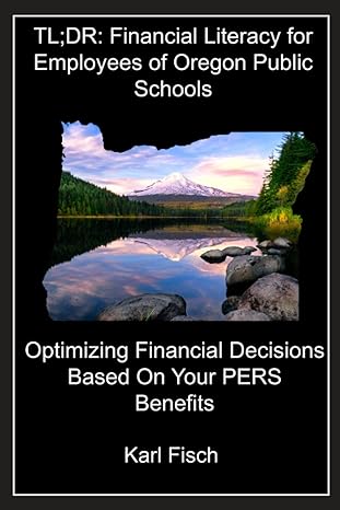 tl dr financial literacy for employees of oregon public schools optimizing financial decisions based on your