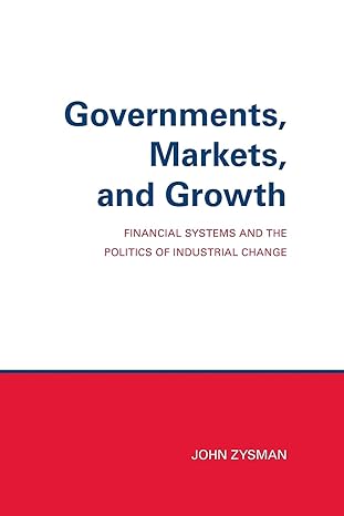 governments markets and growth financial systems and politics of industrial change 1st edition john zysman