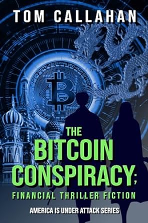 the bitcoin conspiracy financial thriller fiction 1st edition mr. tom callahan 979-8854598347