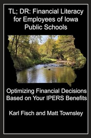 tl dr financial literacy for employees of iowa public schools optimizing financial decisions based on your