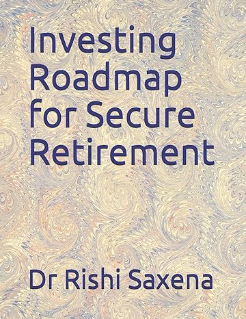 investing/roadmap for secure retirement 1st edition dr rishi saxena 1983013889, 978-1983013881