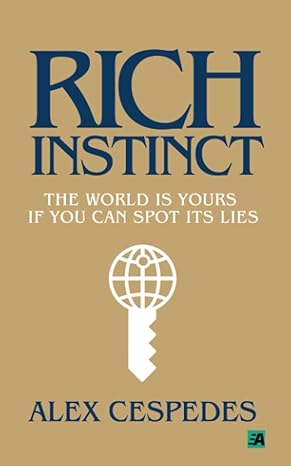 rich instinct the world is yours if you can spot its lies 1st edition alex cespedes 979-8218255855