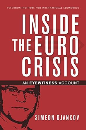 inside the euro crisis an eyewitness account 1st edition simeon djankov 0881326852, 978-0881326857