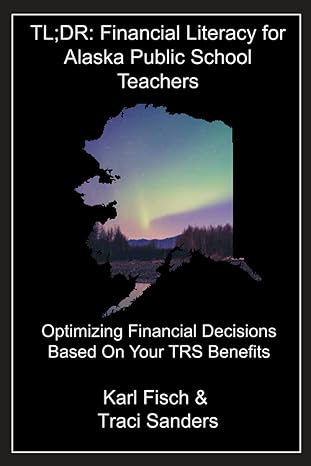 tl dr financial literacy for alaska public school teachers optimizing financial decisions based on your trs