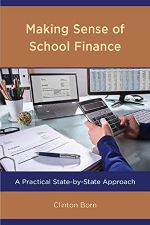 making sense of school finance a practical state by state approach 1st edition clinton born 1475856660,