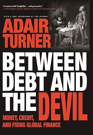 between debt and the devil money credit and fixing global finance revised edition adair turner 0691175985,