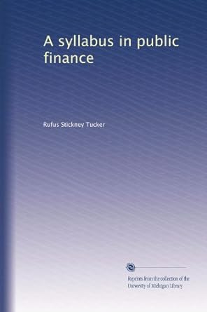 a syllabus in public finance 1st edition rufus stickney tucker b003yri9hm