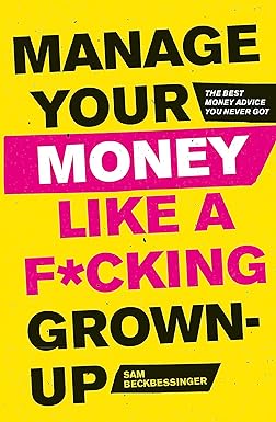 manage your money like a f cking grown up the best money advice you never got 1st edition sam beckbessinger