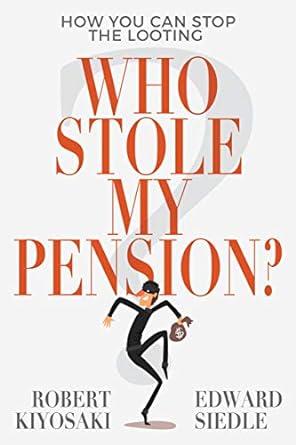 who stole my pension how you can stop the looting 1st edition robert kiyosaki, edward siedle 1612681034,