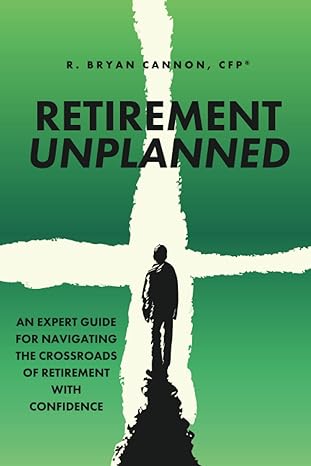retirement unplanned an expert guide for navigating the crossroads of retirement with confidence 1st edition